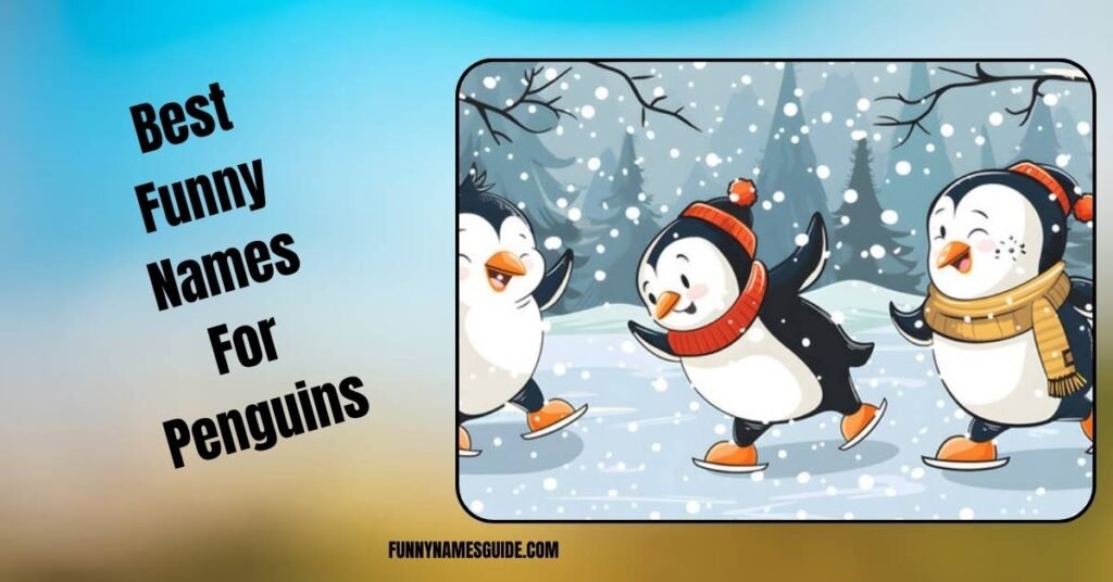 Best Funny Names For Penguins