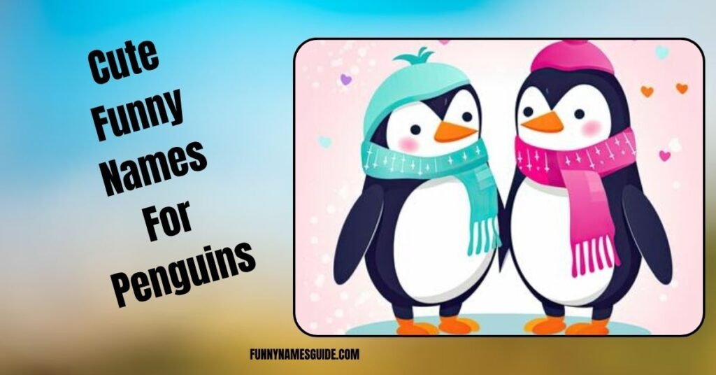 Cute Funny Names For Penguins