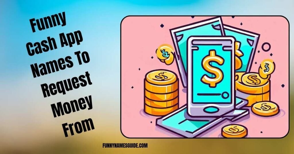 Funny Cash App Names To Request Money From