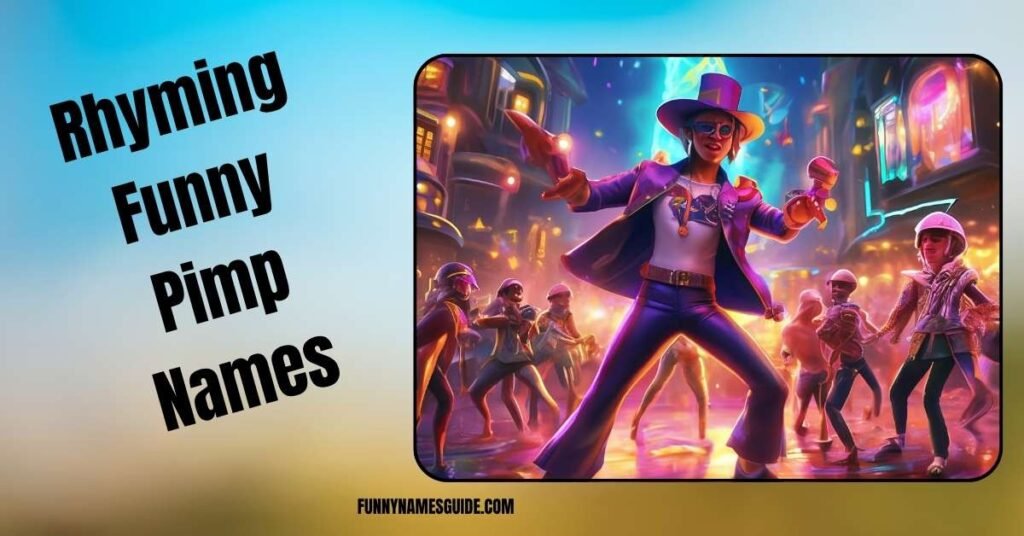 Rhyming Funny Pimp Names