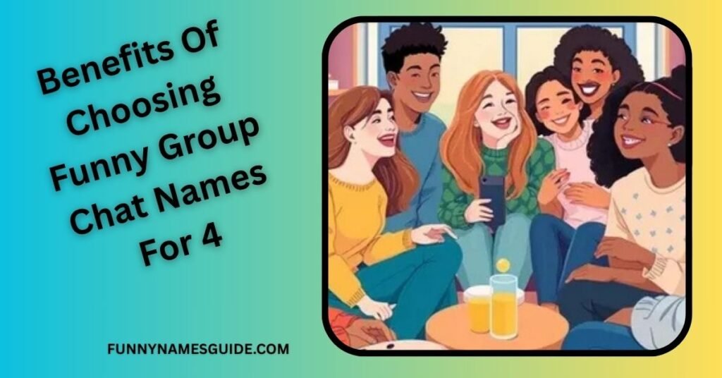 Benefits Of Choosing Funny Group Chat Names For 4