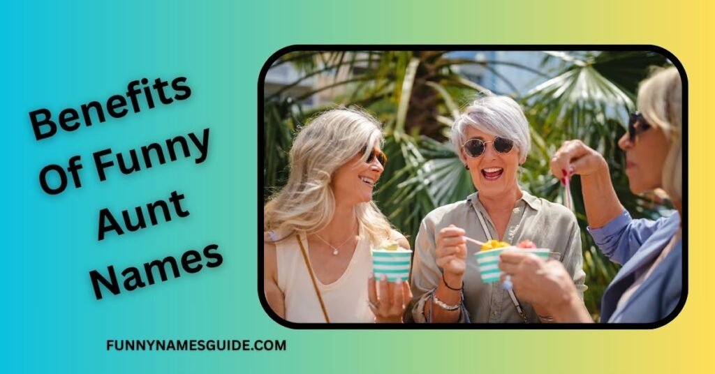 Benefits of Funny Aunt Names