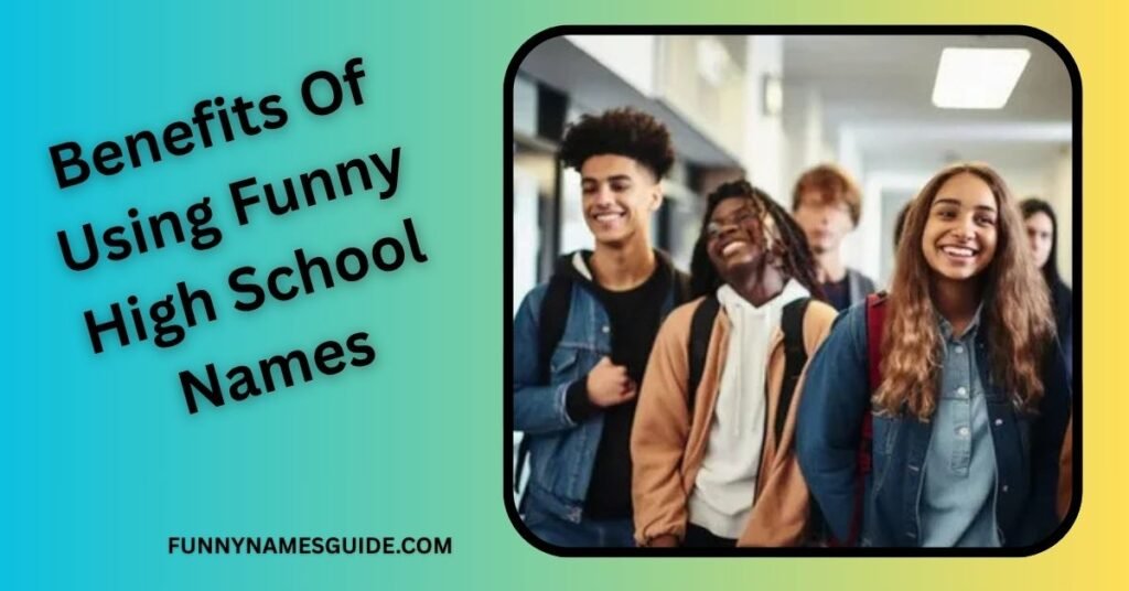 Benefits of Using Funny High School Names