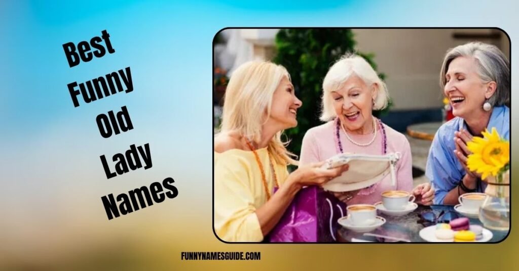 Best Funny Old Lady Names