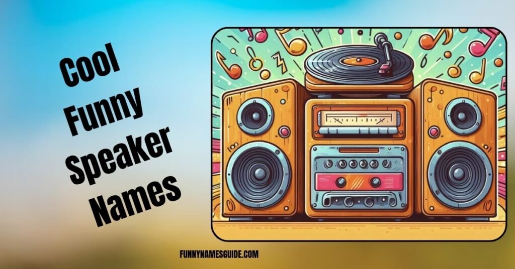 Cool Funny Speaker Names