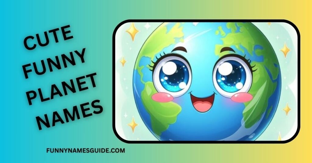 Cute Funny Planet Names
