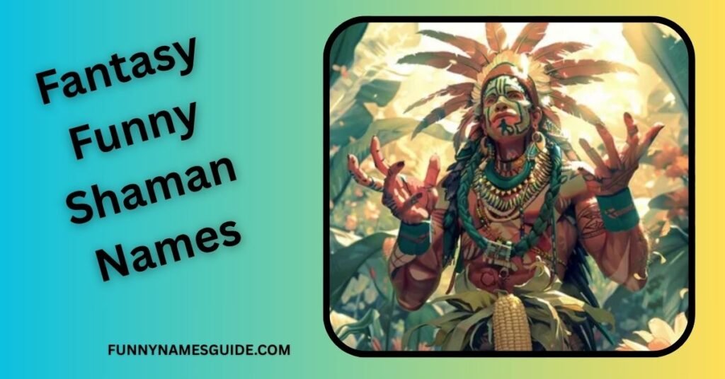 Fantasy Funny Shaman Names