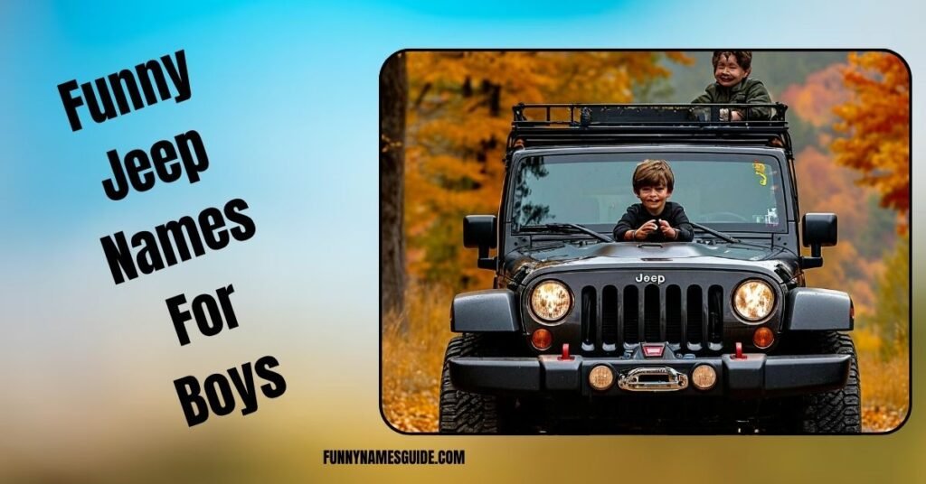 22+ Funny Jeep Names Hilarious Ideas for 2026 4 Funny Jeep Names For Boys