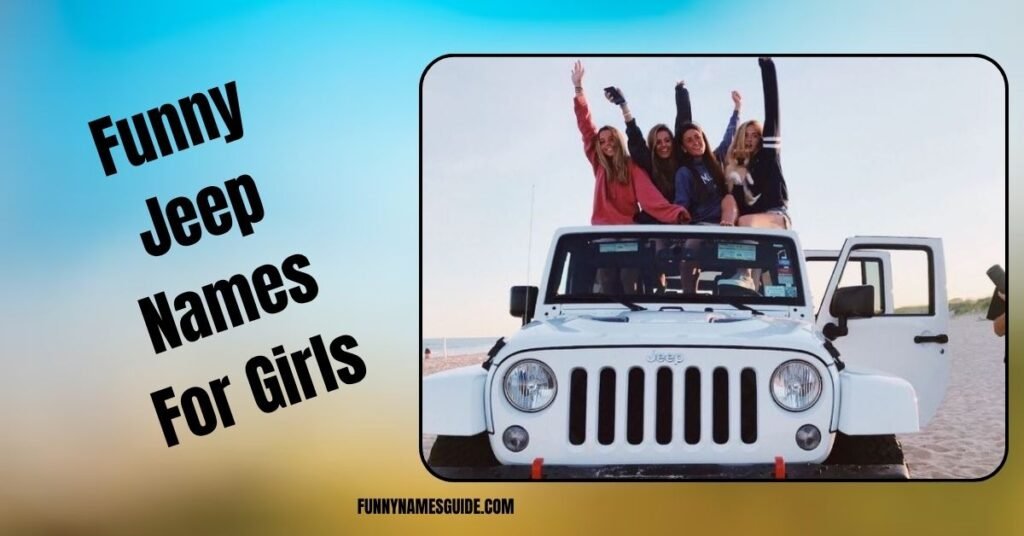 22+ Funny Jeep Names Hilarious Ideas for 2026 6 Funny Jeep Names For Girls