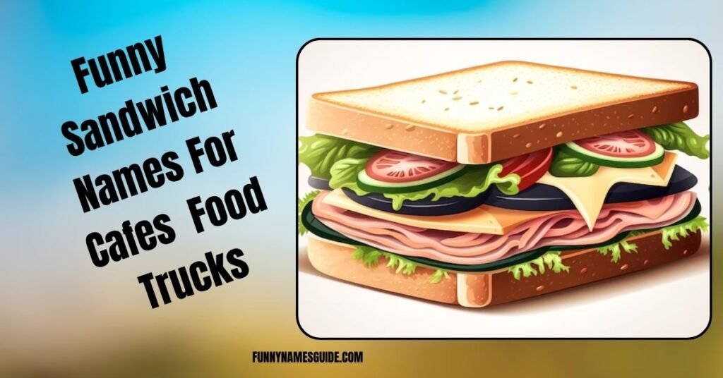 25+ Funny Sandwich Names Hilarious Ideas for 2026 4 Funny Sandwich Names For Cafes Or Food Trucks