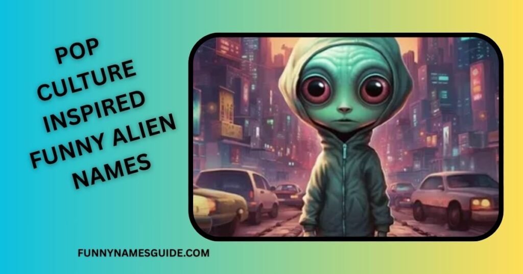 Pop Culture Inspired Funny Alien Names