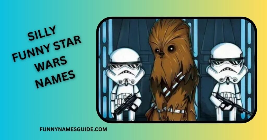 32+ Funny Star Wars Names: Hilarious Ideas for Fans 3 Silly Funny Star Wars Names