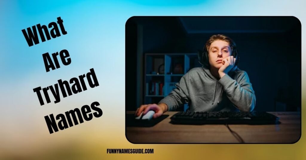 What Are Tryhard Names